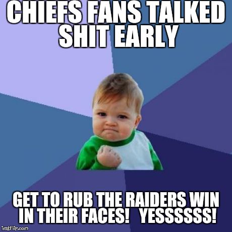 Success Kid Meme | CHIEFS FANS TALKED SHIT EARLY GET TO RUB THE RAIDERS WIN IN THEIR FACES!   YESSSSSS! | image tagged in memes,success kid | made w/ Imgflip meme maker