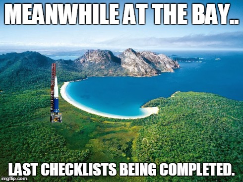 MEANWHILE AT THE BAY.. LAST CHECKLISTS BEING COMPLETED. | made w/ Imgflip meme maker