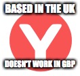 BASED IN THE UK DOESN'T WORK IN GBP | made w/ Imgflip meme maker