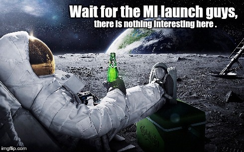 Wait for the MI launch guys, there is nothing interesting here . | made w/ Imgflip meme maker