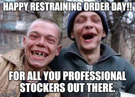 Ugly Twins | HAPPY RESTRAINING ORDER DAY!! FOR ALL YOU PROFESSIONAL STOCKERS OUT THERE. | image tagged in memes,ugly twins,comedy | made w/ Imgflip meme maker