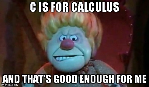 C IS FOR CALCULUS AND THAT'S GOOD ENOUGH FOR ME | made w/ Imgflip meme maker