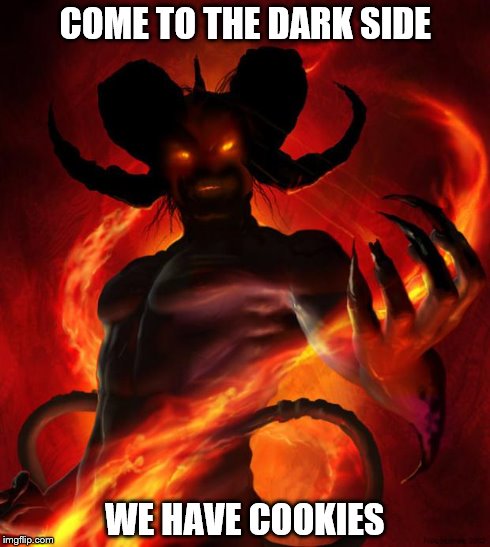 And then the devil said | COME TO THE DARK SIDE WE HAVE COOKIES | image tagged in and then the devil said | made w/ Imgflip meme maker