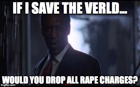 IF I SAVE THE VERLD... WOULD YOU DROP ALL **PE CHARGES? | image tagged in raper bill | made w/ Imgflip meme maker