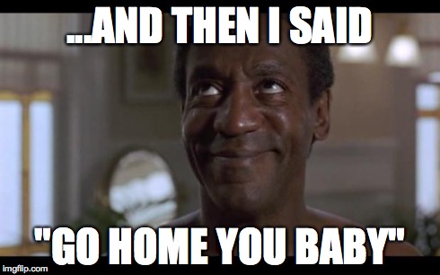 Raper Bill 2 | ...AND THEN I SAID "GO HOME YOU BABY" | image tagged in raper bill 2 | made w/ Imgflip meme maker