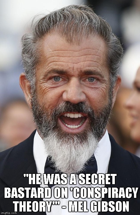 "HE WAS A SECRET BA***RD ON 'CONSPIRACY THEORY'" - MEL GIBSON | made w/ Imgflip meme maker