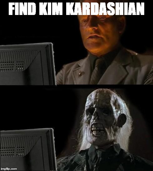 I'll Just Wait Here Meme | FIND KIM KARDASHIAN | image tagged in memes,ill just wait here | made w/ Imgflip meme maker