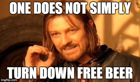 One Does Not Simply Meme | ONE DOES NOT SIMPLY TURN DOWN FREE BEER | image tagged in memes,one does not simply,AdviceAnimals | made w/ Imgflip meme maker