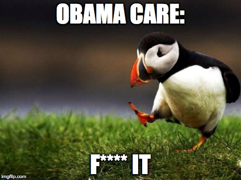 Unpopular Opinion Puffin Meme | OBAMA CARE: F**** IT | image tagged in memes,unpopular opinion puffin | made w/ Imgflip meme maker