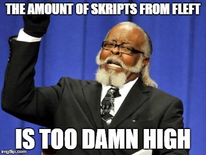Too Damn High Meme | THE AMOUNT OF SKRIPTS FROM FLEFT IS TOO DAMN HIGH | image tagged in memes,too damn high | made w/ Imgflip meme maker