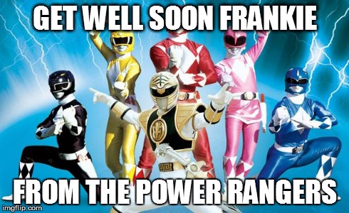 power rangers | GET WELL SOON FRANKIE FROM THE POWER RANGERS | image tagged in power rangers | made w/ Imgflip meme maker