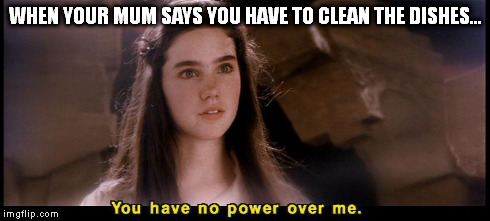 when mum says you have to clean up XD | WHEN YOUR MUM SAYS YOU HAVE TO CLEAN THE DISHES... | image tagged in labyrinth,davidbowie,mum,dishes,cleaning,clean | made w/ Imgflip meme maker