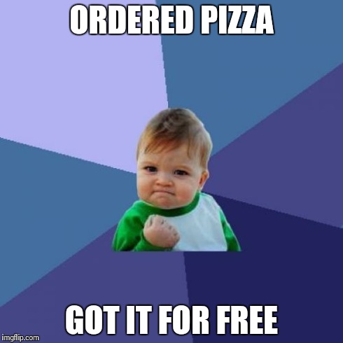 Success Kid Meme | ORDERED PIZZA GOT IT FOR FREE | image tagged in memes,success kid | made w/ Imgflip meme maker