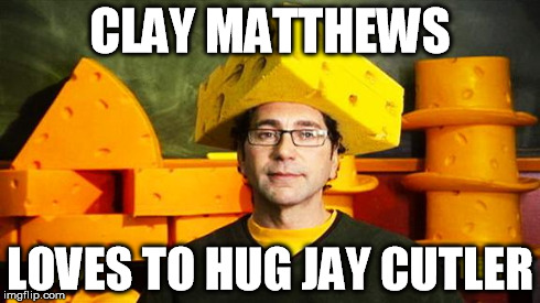 Loyal Cheesehead | CLAY MATTHEWS LOVES TO HUG JAY CUTLER | image tagged in loyal cheesehead | made w/ Imgflip meme maker