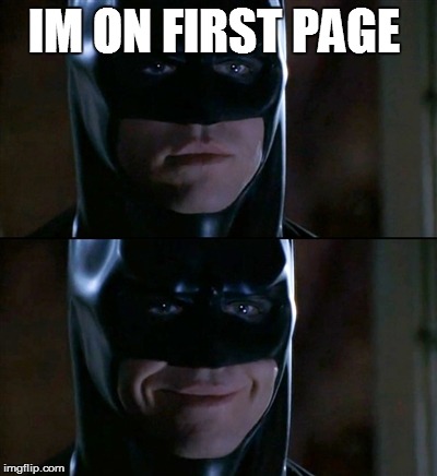 Batman Smiles Meme | IM ON FIRST PAGE | image tagged in memes,batman smiles | made w/ Imgflip meme maker