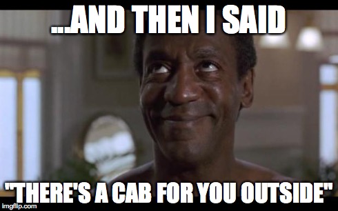 Raper Bill 2 | ...AND THEN I SAID "THERE'S A CAB FOR YOU OUTSIDE" | image tagged in raper bill 2 | made w/ Imgflip meme maker