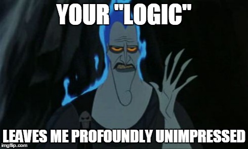 Logic | YOUR "LOGIC" LEAVES ME PROFOUNDLY UNIMPRESSED | image tagged in memes,hercules hades,logic,unimpressed | made w/ Imgflip meme maker