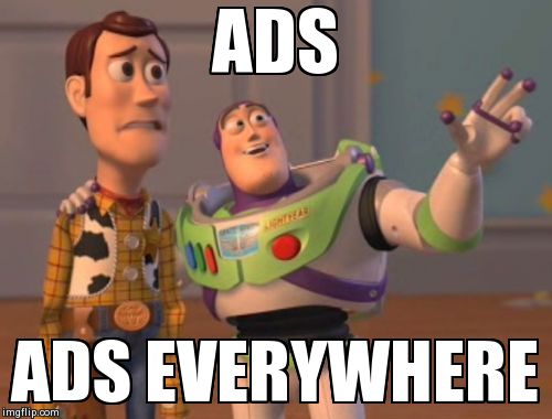 X, X Everywhere | ADS ADS EVERYWHERE | image tagged in memes,x x everywhere | made w/ Imgflip meme maker