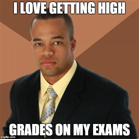 Successful Black Man Meme | I LOVE GETTING HIGH GRADES ON MY EXAMS | image tagged in memes,successful black man | made w/ Imgflip meme maker