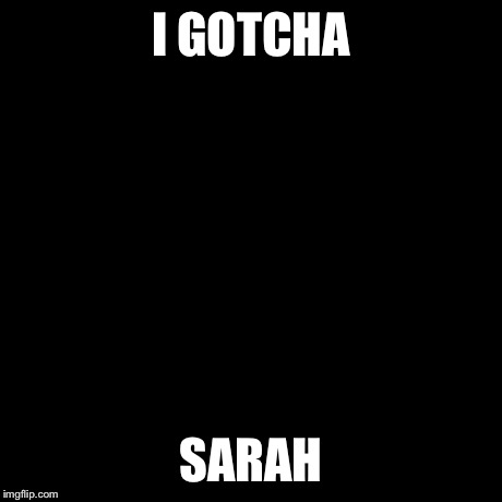 Third World Success Kid | I GOTCHA SARAH | image tagged in memes,third world success kid | made w/ Imgflip meme maker