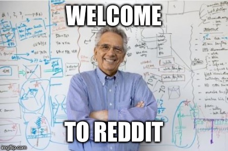Engineering Professor Meme | WELCOME TO REDDIT | image tagged in memes,engineering professor,reddit,funny | made w/ Imgflip meme maker