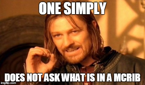 One Does Not Simply | ONE SIMPLY DOES NOT ASK WHAT IS IN A MCRIB | image tagged in memes,one does not simply | made w/ Imgflip meme maker