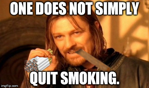 Smoker Boromir | ONE DOES NOT SIMPLY QUIT SMOKING. | image tagged in one does not simply | made w/ Imgflip meme maker