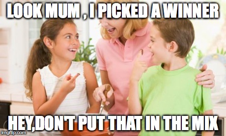 Frustrating Mom Meme | LOOK MUM , I PICKED A WINNER HEY,DON'T PUT THAT IN THE MIX | image tagged in memes,frustrating mom | made w/ Imgflip meme maker