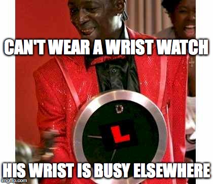 Flavor Flav | CAN'T WEAR A WRIST WATCH HIS WRIST IS BUSY ELSEWHERE | image tagged in memes,flavor flav | made w/ Imgflip meme maker