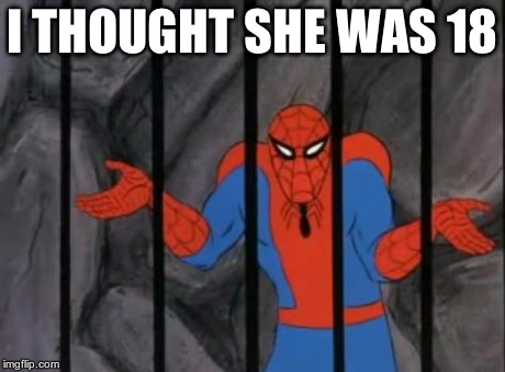 spiderman jail | I THOUGHT SHE WAS 18 | image tagged in spiderman jail | made w/ Imgflip meme maker