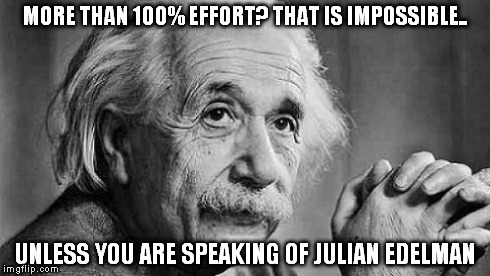 MORE THAN 100% EFFORT? THAT IS IMPOSSIBLE.. UNLESS YOU ARE SPEAKING OF JULIAN EDELMAN | made w/ Imgflip meme maker
