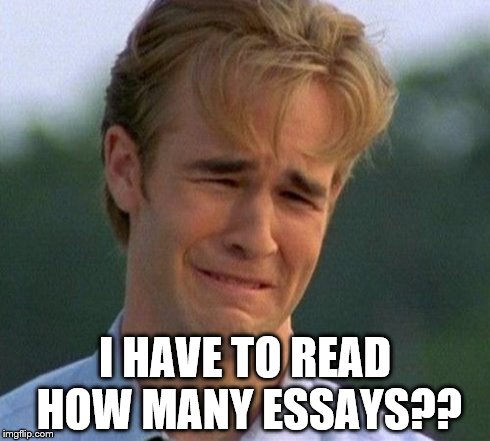 1990s First World Problems Meme | I HAVE TO READ HOW MANY ESSAYS?? | image tagged in memes,1990s first world problems | made w/ Imgflip meme maker