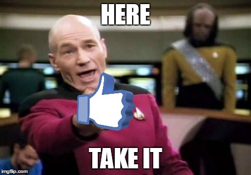 Picard Middle Finger | HERE TAKE IT | image tagged in picard middle finger | made w/ Imgflip meme maker