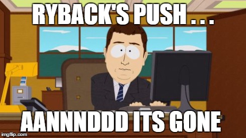 Aaaaand Its Gone Meme | RYBACK'S PUSH . . . AANNNDDD ITS GONE | image tagged in memes,aaaaand its gone | made w/ Imgflip meme maker