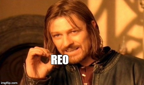 One Does Not Simply | REO | image tagged in memes,one does not simply | made w/ Imgflip meme maker