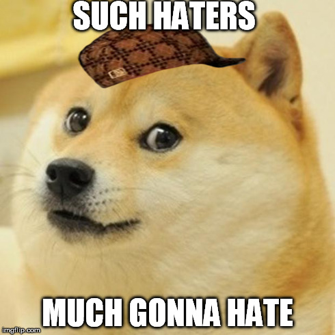 Doge | SUCH HATERS MUCH GONNA HATE | image tagged in memes,doge,scumbag | made w/ Imgflip meme maker
