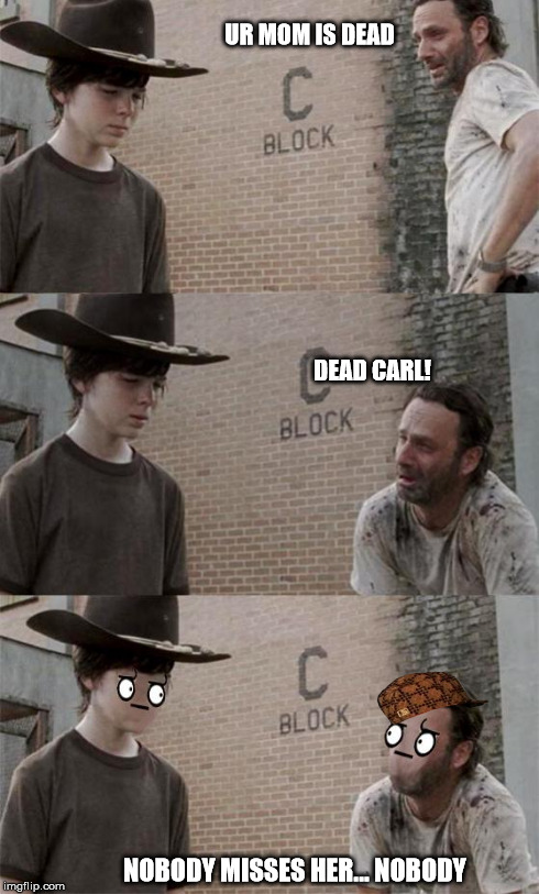 UR MOM IS DEAD NOBODY MISSES HER... NOBODY DEAD CARL! | image tagged in awkward rick and carl,scumbag | made w/ Imgflip meme maker