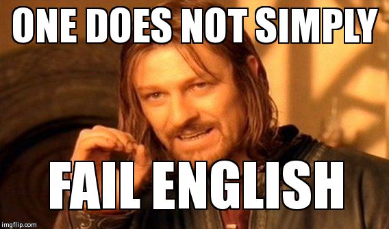 One Does Not Simply Meme | ONE DOES NOT SIMPLY FAIL ENGLISH | image tagged in memes,one does not simply | made w/ Imgflip meme maker