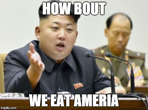 kim jong un | HOW BOUT WE EAT AMERIA | image tagged in kim jong un | made w/ Imgflip meme maker