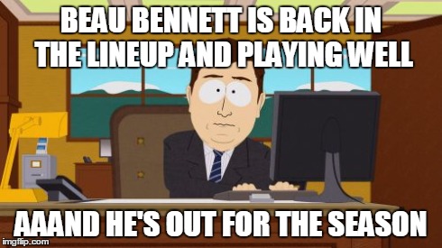 Aaaaand Its Gone Meme | BEAU BENNETT IS BACK IN THE LINEUP AND PLAYING WELL AAAND HE'S OUT FOR THE SEASON | image tagged in memes,aaaaand its gone | made w/ Imgflip meme maker