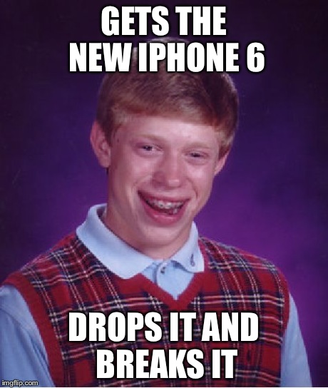 Bad Luck Brian Meme | GETS THE NEW IPHONE 6 DROPS IT AND BREAKS IT | image tagged in memes,bad luck brian | made w/ Imgflip meme maker