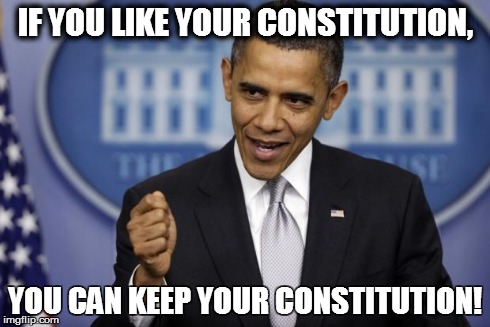 Barack Obama | IF YOU LIKE YOUR CONSTITUTION, YOU CAN KEEP YOUR CONSTITUTION! | image tagged in barack obama | made w/ Imgflip meme maker