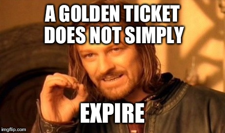 One Does Not Simply Meme | A GOLDEN TICKET DOES NOT SIMPLY EXPIRE | image tagged in memes,one does not simply | made w/ Imgflip meme maker