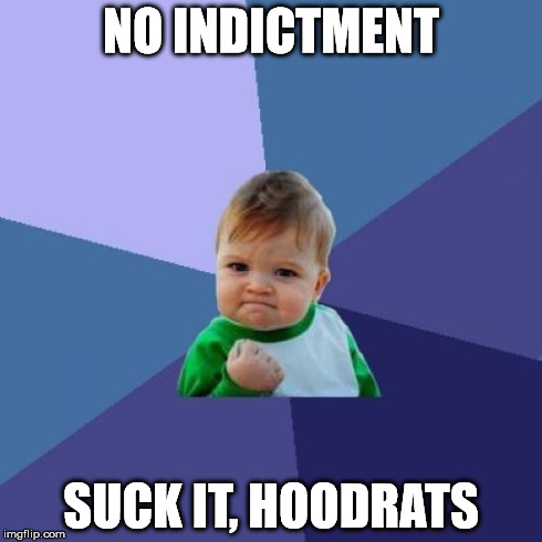 Success Kid | NO INDICTMENT SUCK IT, HOODRATS | image tagged in memes,success kid | made w/ Imgflip meme maker