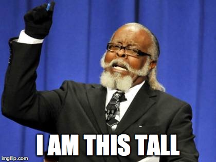 Too Damn High Meme | I AM THIS TALL | image tagged in memes,too damn high | made w/ Imgflip meme maker