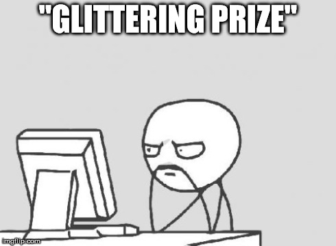 Computer Guy | "GLITTERING PRIZE" | image tagged in memes,computer guy | made w/ Imgflip meme maker