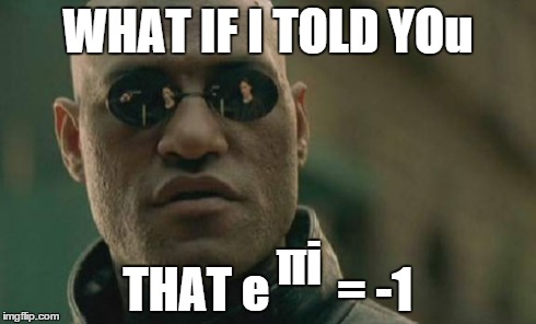 Matrix Morpheus Meme | WHAT IF I TOLD YOu THAT e       = -1 Ï€i | image tagged in memes,matrix morpheus | made w/ Imgflip meme maker