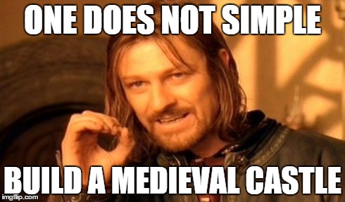 One Does Not Simply Meme | ONE DOES NOT SIMPLE BUILD A MEDIEVAL CASTLE | image tagged in memes,one does not simply | made w/ Imgflip meme maker
