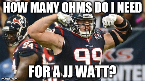 HOW MANY OHMS DO I NEED FOR A JJ WATT? | made w/ Imgflip meme maker