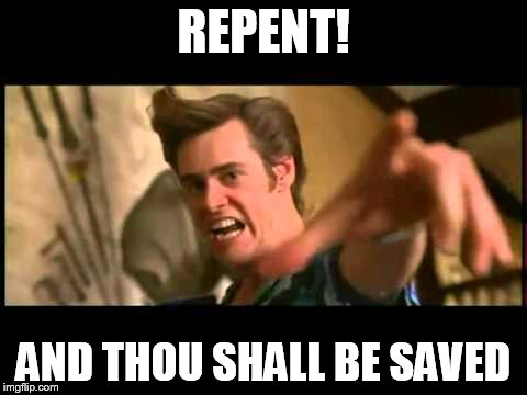 REPENT! AND THOU SHALL BE SAVED | made w/ Imgflip meme maker